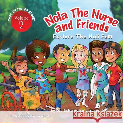 Nola the Nurse(R) & Friends Explore the Holi Fest Baker, Scharmaine L. 9781945088018 Drnurse Publishing House
