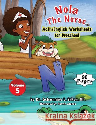 Nola The Nurse Math/English Worksheets for Preschool Dr Scharmaine L Baker, Marvin Alonso 9781945088094 DrNurse Publishing House