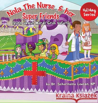Nola The Nurse(R) and her Super friends: Learn about Mardi Gras Safety Scharmaine Lawson Marvin Alonso 9781945088346 DrNurse Publishing House