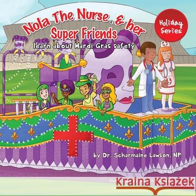 Nola The Nurse(R) and her Super friends: Learn about Mardi Gras Safety Scharmaine Lawson Marvin Alonso 9781945088353 DrNurse Publishing House