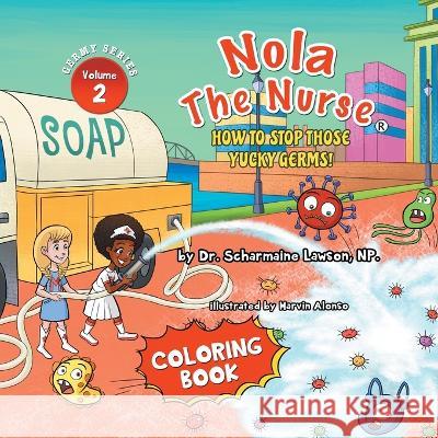 Nola The Nurse: How To Stop Those Yucky Germs Vol. 2 Coloring Book Dr Scharmaine Lawson Marvin Alonso  9781945088513 DrNurse Publishing House