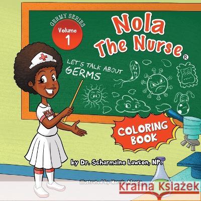 Nola The Nurse: Let's Talk About Germs Vol1. 1 Coloring Book Dr Scharmaine Lawson Marvin Alonso  9781945088520 DrNurse Publishing House