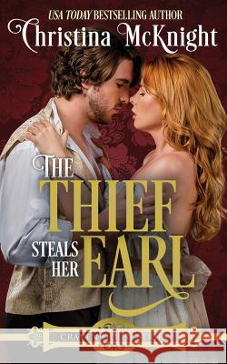 The Thief Steals Her Earl: Craven House Series, Book One Christina McKnight 9781945089046 La Loma Elite Publishing