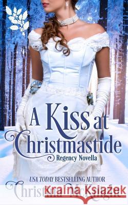 A Kiss At Christmastide: Regency Novella McKnight, Christina 9781945089060 La Loma Elite Publishing