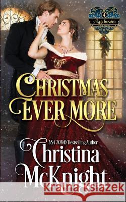 Christmas Ever More: A Lady Forsaken, Book Four Christina McKnight 9781945089107 La Loma Elite Publishing