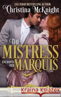 The Mistress Enchants Her Marquis Christina McKnight 9781945089138 La Loma Elite Publishing