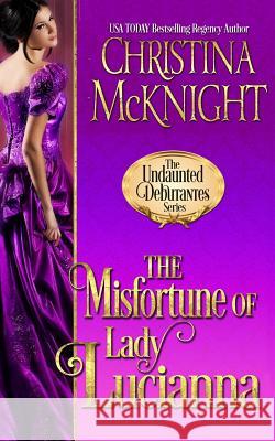 The Misfortune of Lady Lucianna Christina McKnight 9781945089190