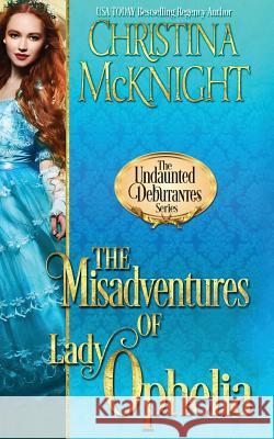 The Misadventures of Lady Ophelia Christina McKnight 9781945089220 La Loma Elite Publishing