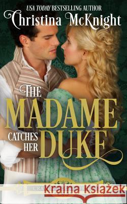 The Madame Catches Her Duke Christina McKnight 9781945089329