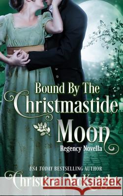 Bound by the Christmastide Moon Christina McKnight 9781945089411