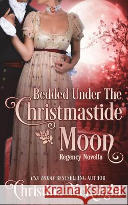 Bedded Under the Christmastide Moon Christina McKnight 9781945089435 La Loma Elite Publishing
