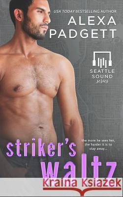 Striker's Waltz: Book Six of the Seattle Sound Series Alexa Padgett 9781945090189 Sidecar Press