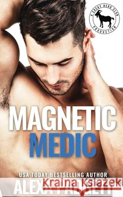 Magnetic Medic: A Cocky Hero Club Novel Alexa Padgett 9781945090295 Sidecar Press
