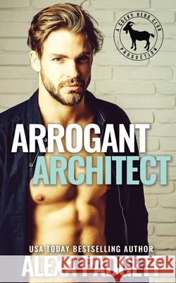 Arrogant Architect: A Hero Club Novel Alexa Padgett 9781945090318 Sidecar Press, Inc.