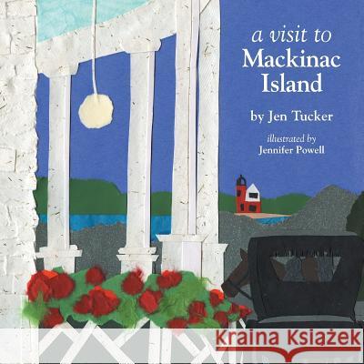 A Visit to Mackinac Island Jen Tucker Jennifer Powell 9781945091094 Braughler Books, LLC