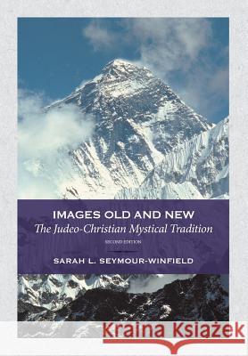 Images Old and New: The Judeo-Christian Mystical Tradition Sarah Seymour-Winfield 9781945091124 Braughler Books, LLC