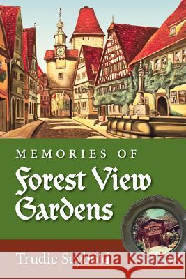 Memories of Forest View Gardens Trudie Seybold 9781945091322