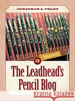 The Leadhead's Pencil Blog: Volume 3 Jonathan A. Veley 9781945091841 Braughler Books, LLC