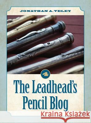The Leadhead's Pencil Blog: Volume 4 Jonathan A. Veley 9781945091940 Braughler Books, LLC