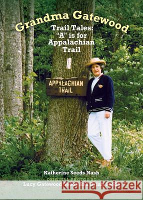 Grandma Gatewood - Trail Tales: A is for Appalachian Trail Katherine Seeds Nash 9781945091971 Braughler Books, LLC