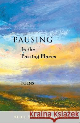 Pausing in the Passing Places: Poems Alice Scott-Ferguson 9781945099083