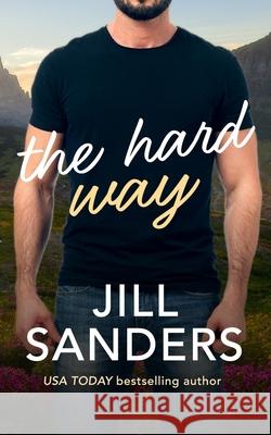 The Hard Way Jill Sanders 9781945100376