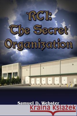 Rci: The Secret Organization Samuel D. Webster 9781945102073