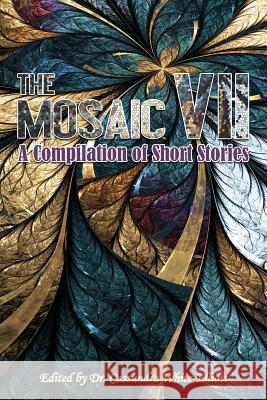 The Mosaic VII: A Compilation of Short Stories Dr Cassundra White-Elliott 9781945102356