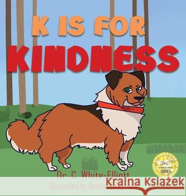 K is for Kindness Cassundra White-Elliott Ariana Halverson 9781945102493 Clf Publishing