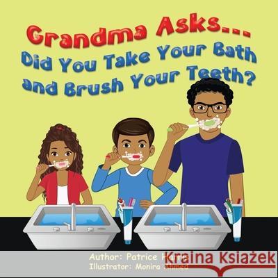 Grandma Asks... Did You Take Your Bath and Brush Your Teeth? Patrice Harris Monira Ahmed 9781945102691 Clf Publishing