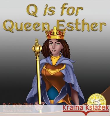 Q is for Queen Esther C. White-Elliott Waleed Ahmad 9781945102738 Clf Publishing