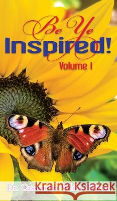 Be Ye Inspired! Volume I Cassundra White-Elliott 9781945102752
