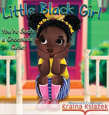 Little Black Girl You're Such a Chocolate Cutie Monique Leonard Shadab Tahir 9781945102783 Clf Publishing