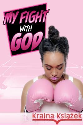 My Fight with God MS Jennifer Pink Angela Edwards Dr Marilyn M. E. Porter 9781945117107