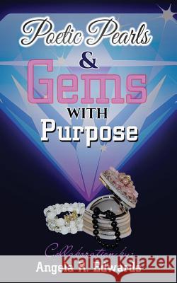 Poetic Pearls & Gems with Purpose Angela R. Edwards 9781945117398