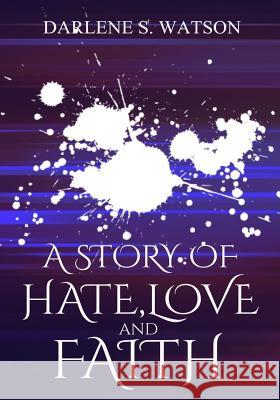 A Story of Hate, Love, and Faith Darlene S. Watson Angela R. Edwards 9781945117435 Pearly Gates Publishing LLC