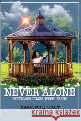 Never Alone: Intimate Times With Jesus Scott, Marlowe R. 9781945117794 Pearly Gates Publishing LLC