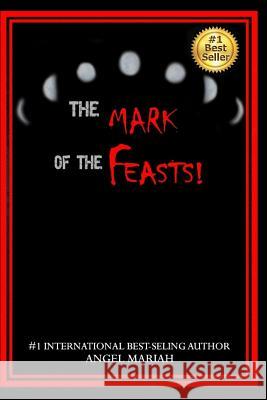 The Mark of the Feasts! Angel Mariah Angela Edwards 9781945117909 Pearly Gates Publishing LLC