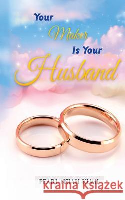 Your Maker Is Your Husband Pearl Nsiah-Kumi Angela Edwards 9781945117961 Pearly Gates Publishing LLC