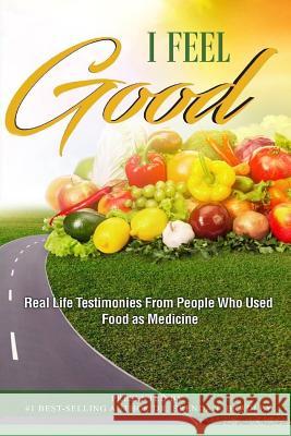 I Feel Good: Real Life Testimonies From People Who Used Food as Medicine Bradley, Brenda T. 9781945117978