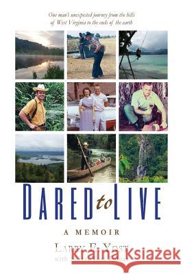 Dared to Live: A Memoir Larry E. Yost Sherri Yost Tobias 9781945118036