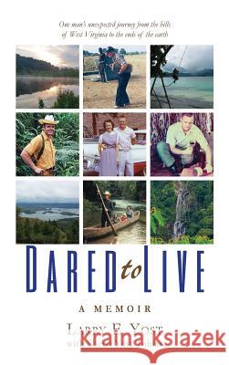 Dared to Live: A Memoir Larry E. Yost Sherri Yost Tobias 9781945118074