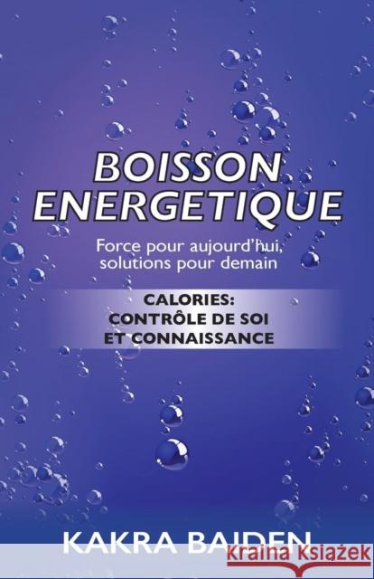 Boisson Energetique: Calories: Contrôle de Soi Et Connaissance Kakra Baiden 9781945123184 Air Power