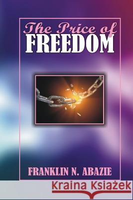 The Price of Freedom: Deliverance Franklin Abazie 9781945133022 Miracle of God Ministries