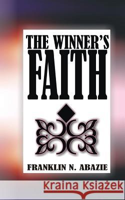 The Winner's Faith: Faith Franklin N. Abazie 9781945133039 Miracle of God Ministries