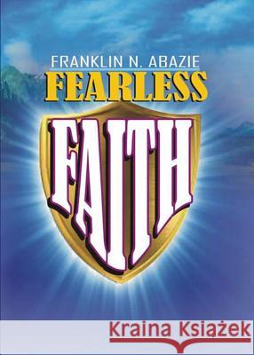 Fearless Faith: Faith Franklin N. Abazie 9781945133053 Miracle of God Ministries