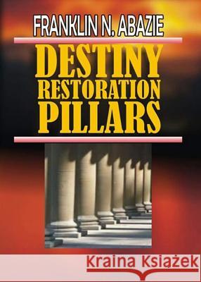 Destiny Restoration Pillars: Deliverance Franklin N. Abazie 9781945133138 Miracle of God Ministries