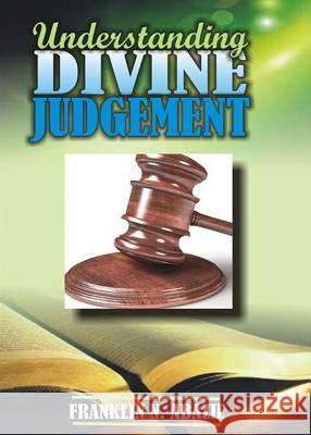 Understanding Divine Judgement: Judgement Franklin N. Abazie 9781945133169 Miracle of God Ministries