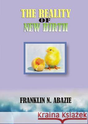 The Reality of New Birth: Salvation Franklin N. Abazie 9781945133176 Miracle of God Ministries