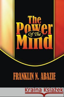 The Power of the Mind: Deliverance Franklin N. Abazie 9781945133329 Miracle of God Ministries